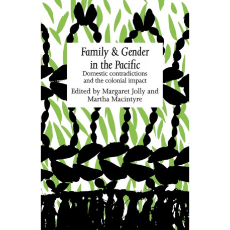 Family and Gender in the Pacific: Domestic Contradictions and the Colonial Impact