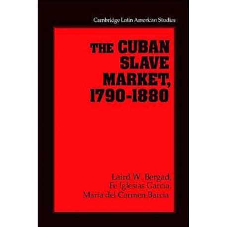 The Cuban Slave Market, 1790–1880