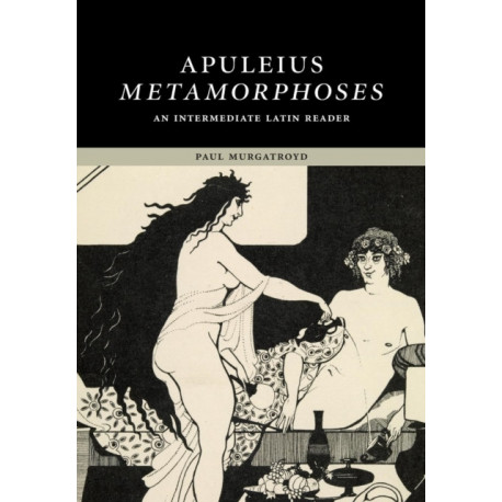 Apuleius: Metamorphoses: An Intermediate Latin Reader