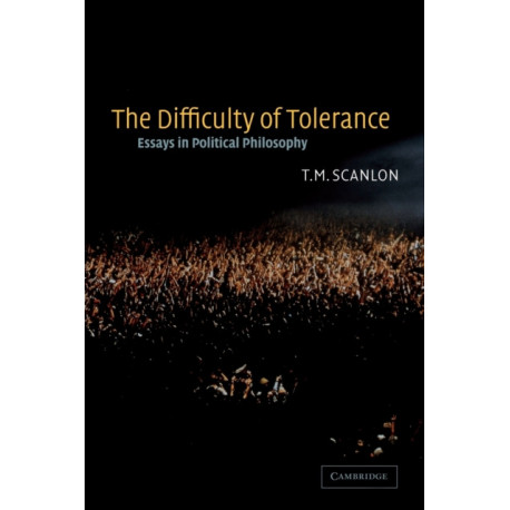 The Difficulty of Tolerance: Essays in Political Philosophy