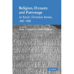 Religion, Dynasty, and Patronage in Early Christian Rome, 300–900