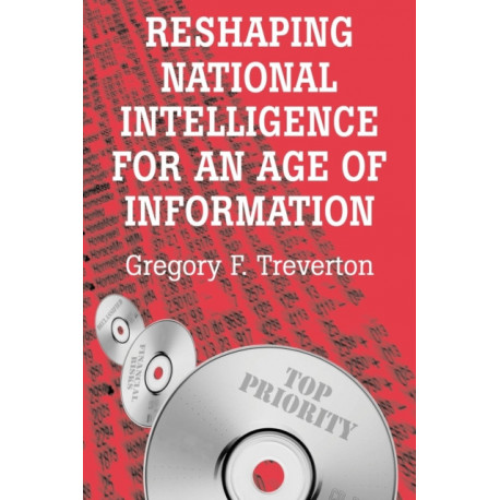 Reshaping National Intelligence for an Age of Information