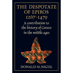 The Despotate of Epiros 1267–1479: A Contribution to the History of Greece in the Middle Ages
