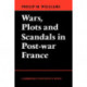 Wars, Plots and Scandals in Post-War France