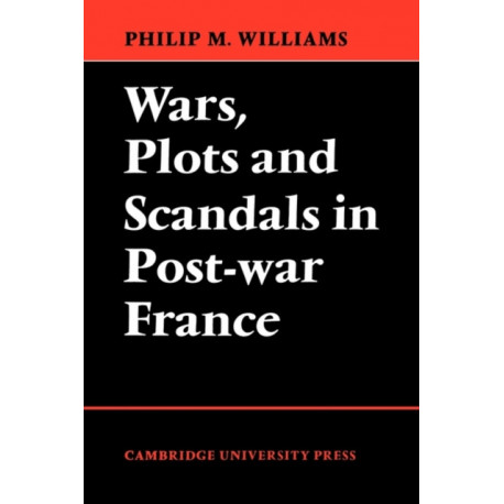 Wars, Plots and Scandals in Post-War France