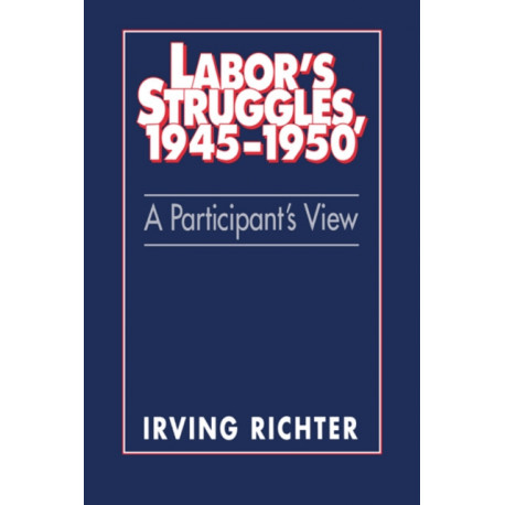 Labor's Struggles, 1945–1950: A Participant's View