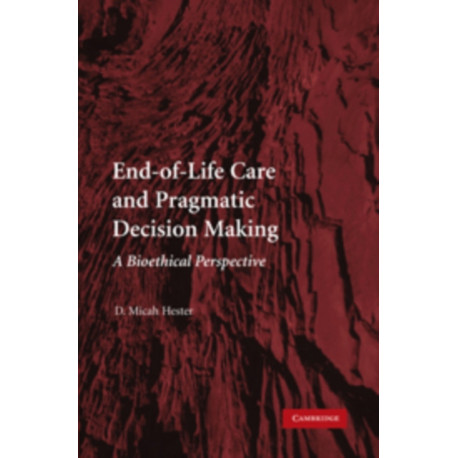 End-of-Life Care and Pragmatic Decision Making: A Bioethical Perspective