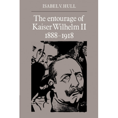 The Entourage of Kaiser Wilhelm II, 1888–1918