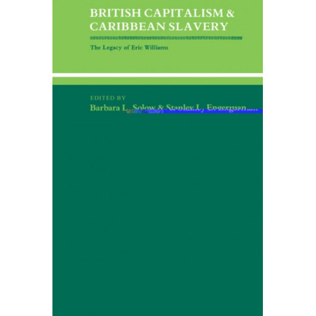 British Capitalism and Caribbean Slavery: The Legacy of Eric Williams