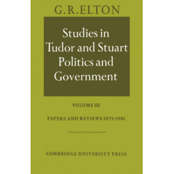 Studies in Tudor and Stuart Politics and Government: Volume 3, Papers and Reviews 1973–1981
