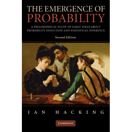 The Emergence of Probability: A Philosophical Study of Early Ideas about Probability, Induction and Statistical Inference