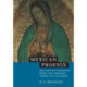 Mexican Phoenix: Our Lady of Guadalupe: Image and Tradition across Five Centuries