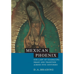 Mexican Phoenix: Our Lady of Guadalupe: Image and Tradition across Five Centuries