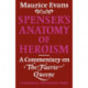Spenser's Anatomy of Heroism: A Commentary on 'The Faerie Queene'