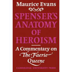 Spenser's Anatomy of Heroism: A Commentary on 'The Faerie Queene'