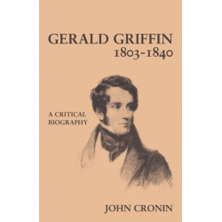 Gerald Griffin (1803–1840): A Critical Biography