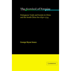 The Survival of Empire: Portuguese Trade and Society in China and the South China Sea 1630–1754