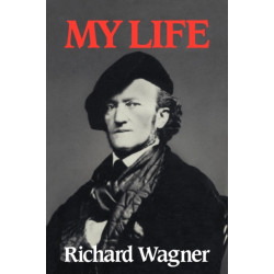 Richard Wagner: My Life: My Life