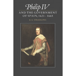 Philip IV and the Government of Spain, 1621–1665