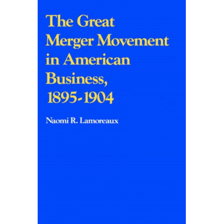The Great Merger Movement in American Business, 1895–1904