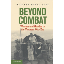 Beyond Combat: Women and Gender in the Vietnam War Era