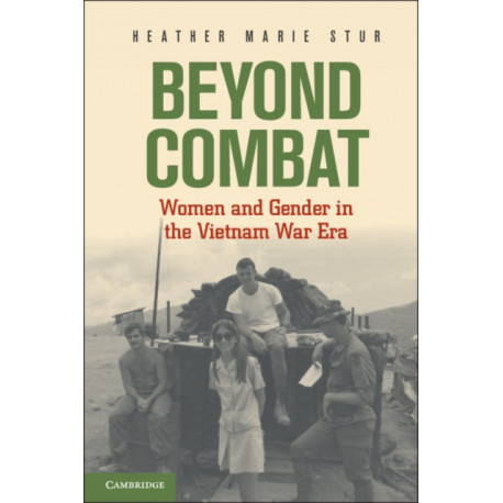 Beyond Combat: Women and Gender in the Vietnam War Era