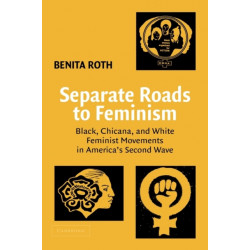 Separate Roads to Feminism: Black, Chicana, and White Feminist Movements in America's Second Wave