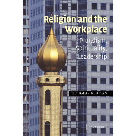 Religion and the Workplace: Pluralism, Spirituality, Leadership