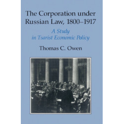 The Corporation under Russian Law, 1800–1917: A Study in Tsarist Economic Policy