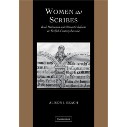 Women as Scribes: Book Production and Monastic Reform in Twelfth-Century Bavaria