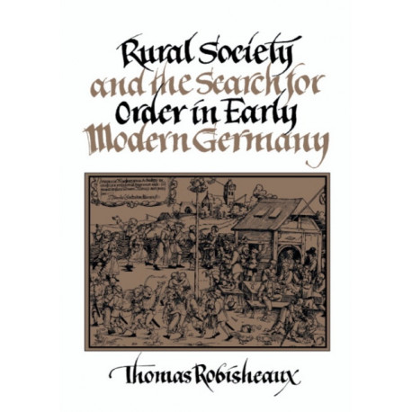 Rural Society and the Search for Order in Early Modern Germany