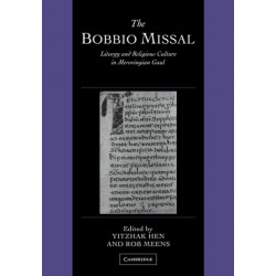 The Bobbio Missal: Liturgy and Religious Culture in Merovingian Gaul