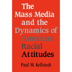 The Mass Media and the Dynamics of American Racial Attitudes