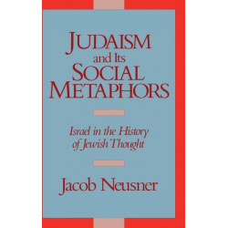 Judaism and its Social Metaphors: Israel in the History of Jewish Thought