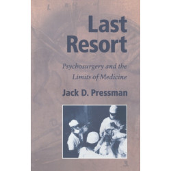 Last Resort: Psychosurgery and the Limits of Medicine