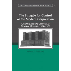 The Struggle for Control of the Modern Corporation: Organizational Change at General Motors, 1924–1970