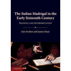 The Italian Madrigal in the Early Sixteenth Century: Sources and Interpretation