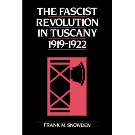 The Fascist Revolution in Tuscany, 1919–22
