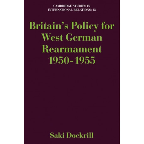 Britain's Policy for West German Rearmament 1950–1955