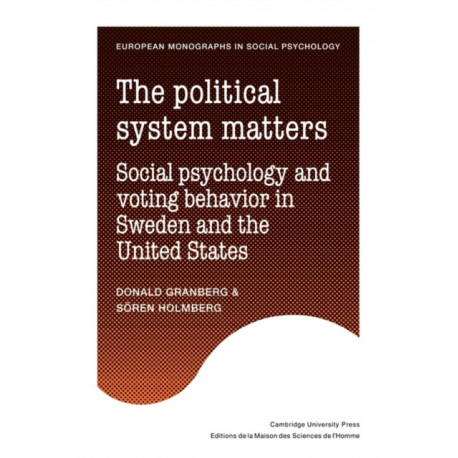The Political System Matters: Social Psychology and Voting Behavior in Sweden and the United States