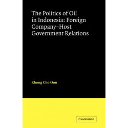 The Politics of Oil in Indonesia: Foreign Company-Host Government Relations