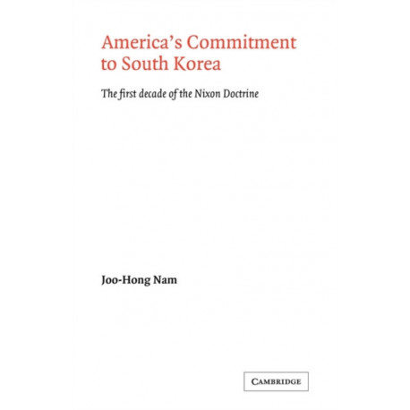 America's Commitment to South Korea: The First Decade of the Nixon Doctrine