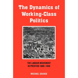The Dynamics of Working-class Politics: The Labour Movement in Preston, 1880–1940