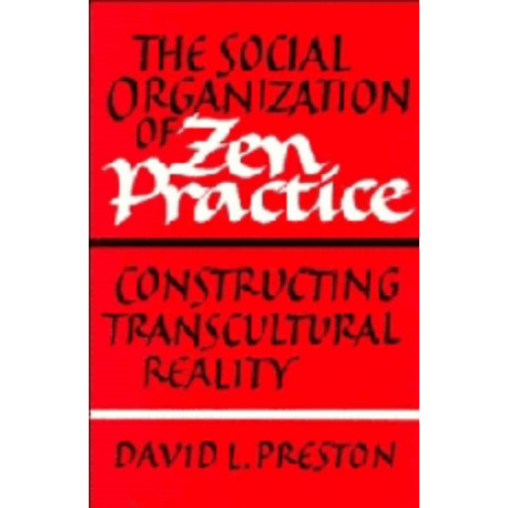 The Social Organization of Zen Practice: Constructing Transcultural Reality