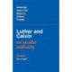Luther and Calvin on Secular Authority