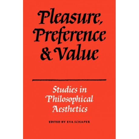 Pleasure, Preference and Value: Studies in philosophical aesthetics