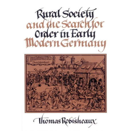 Rural Society and the Search for Order in Early Modern Germany