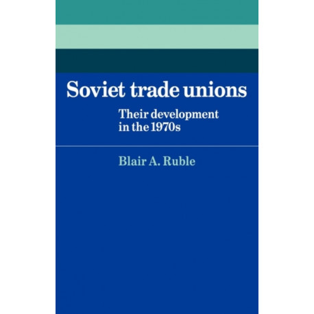 Soviet Trade Unions: Their Development in the 1970s