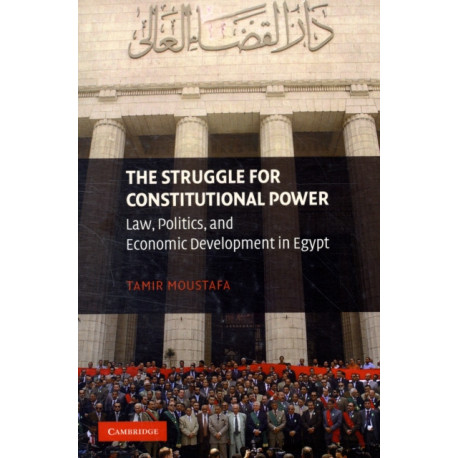 The Struggle for Constitutional Power: Law, Politics, and Economic Development in Egypt