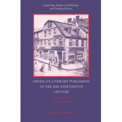 American Literary Publishing in the Mid-nineteenth Century: The Business of Ticknor and Fields